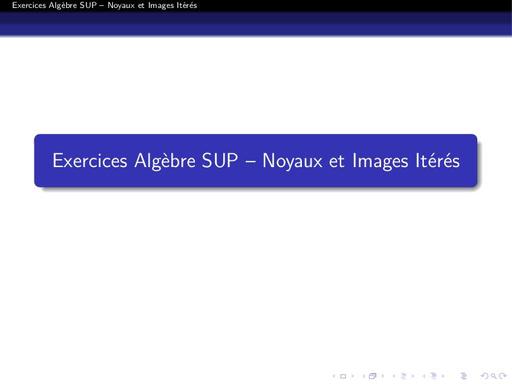 Maths sup, Exo algèbre noyaux et images Itérés by Tehua