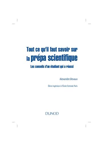 Tout ce qu'il faut savoir sur la prépa scientifique   Les conseils d'un étudiant qui a réussi Dunod (2010) Alexandre Devaux